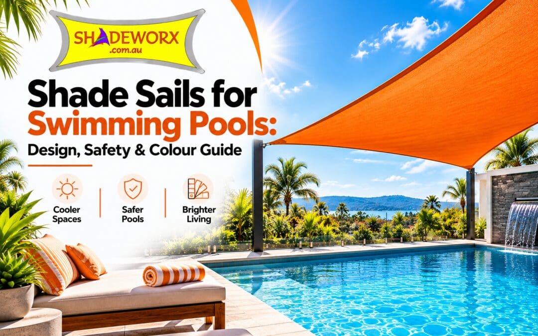 Shade Sails for Swimming Pools: Design, Safety & Colour Guide